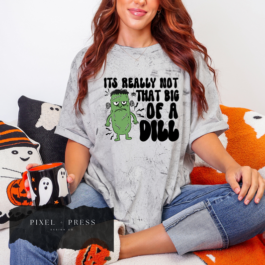 “Not a big dill” Tee
